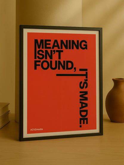 Meaning Isn't Found It's Made