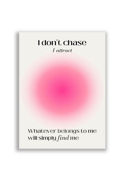 I don't chase, I attract