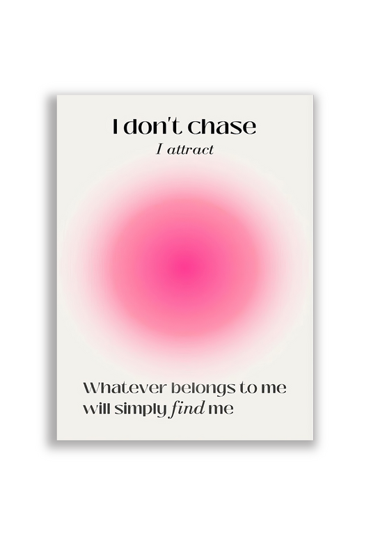I don't chase, I attract