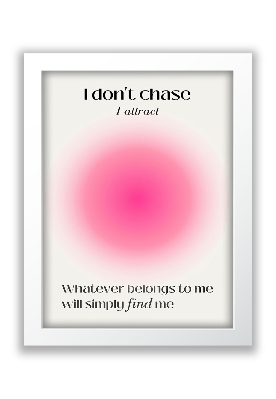 I don't chase, I attract